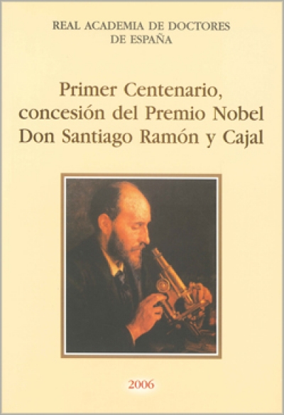 Primer centenario, concesión del Premio Nobel. Don Santiago Ramón y Cajal (2006)
